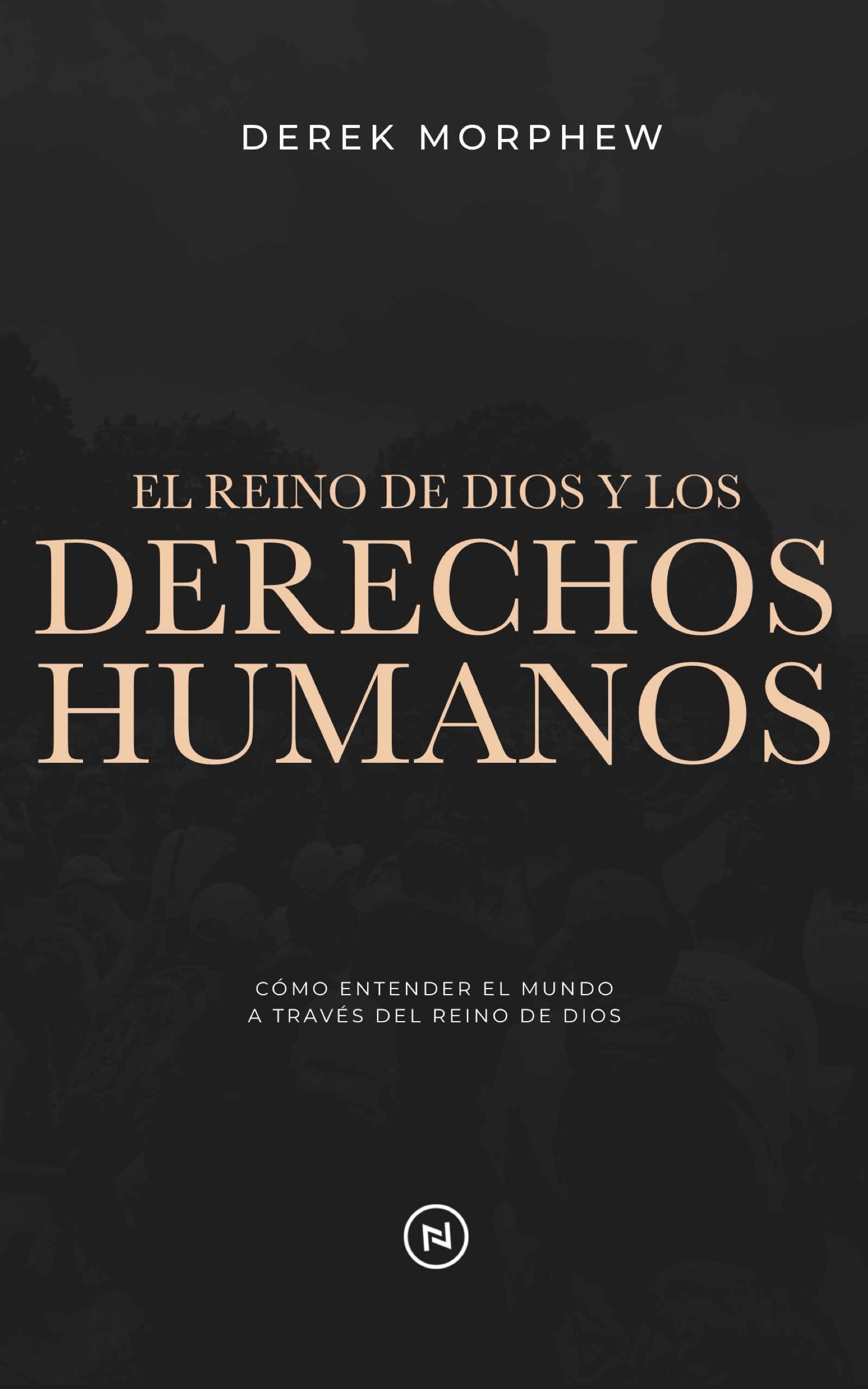 El Reino de Dios y los Derechos Humanos Derek Morphew La Viña Kingdom Theology and Human Rights Libro English Spanish Español Inglés Vineyard La Viña Justicia Justice Book Social Teología del Reino Manifest